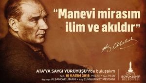 Atatürk, “Ata’ya Saygı Yürüyüşü”yle anılacak