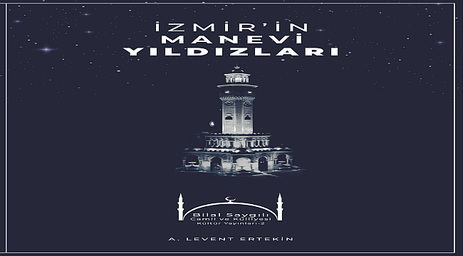 İzmir’in Manevi Yıldızları Kitabında Türk-İslam Şehri Kimliğiyle ‘’İzmir’’ Anlatılıyor