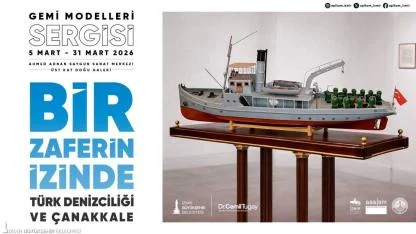 Türk Denizciliği ve Çanakkale Gemi Modelleri sergisi açılıyor