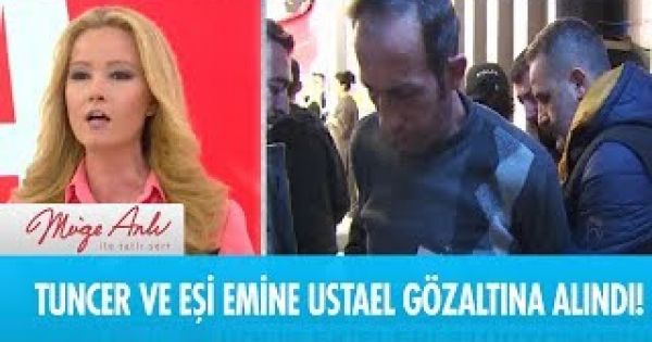 Tuncer ve Emine gözaltına alındı!