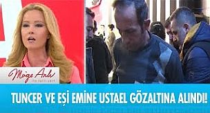 Tuncer ve Emine gözaltına alındı!